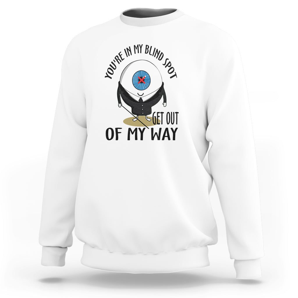 Blindness Visual Impairment Sweatshirt You're In My Blind Spot - Wonder Print Shop