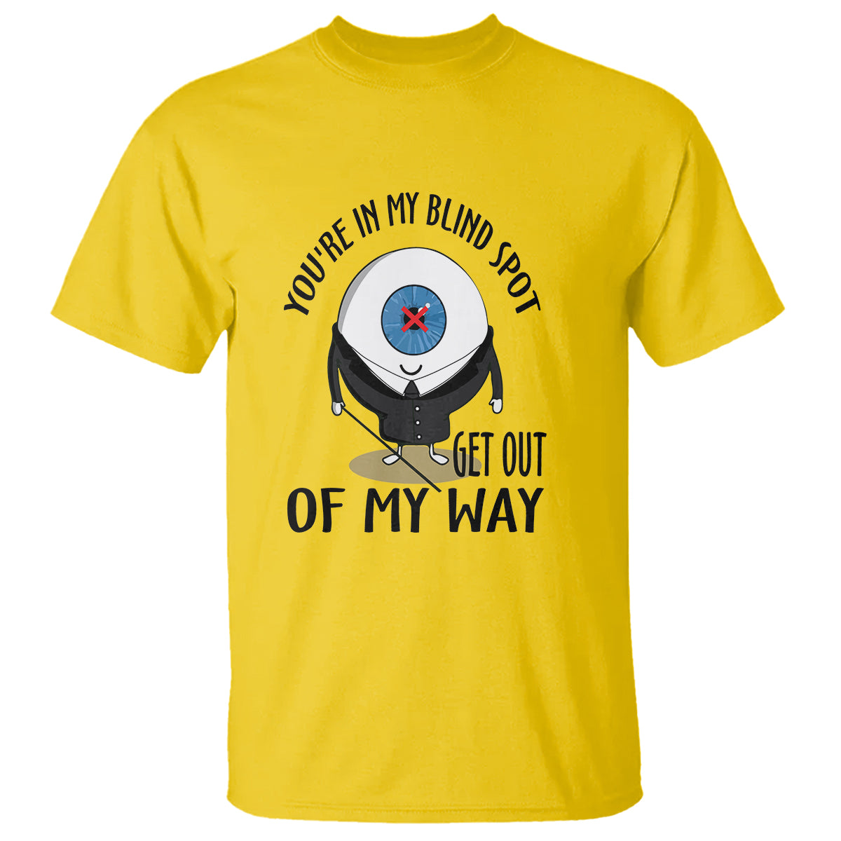 Blindness Visual Impairment T Shirt You're In My Blind Spot - Wonder Print Shop
