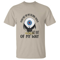 Blindness Visual Impairment T Shirt You're In My Blind Spot - Wonder Print Shop