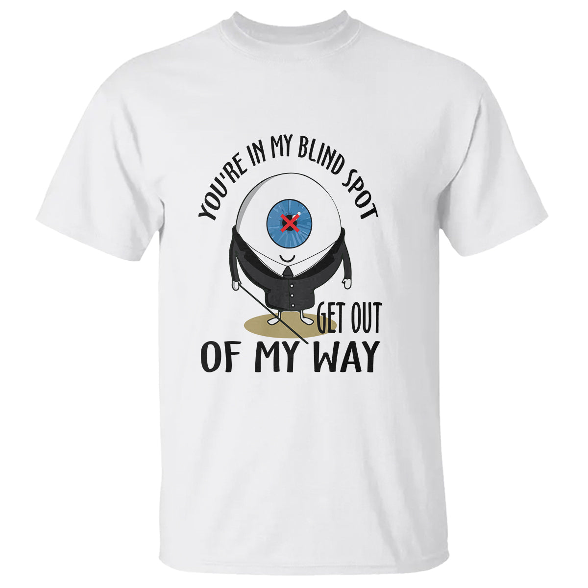 Blindness Visual Impairment T Shirt You're In My Blind Spot - Wonder Print Shop