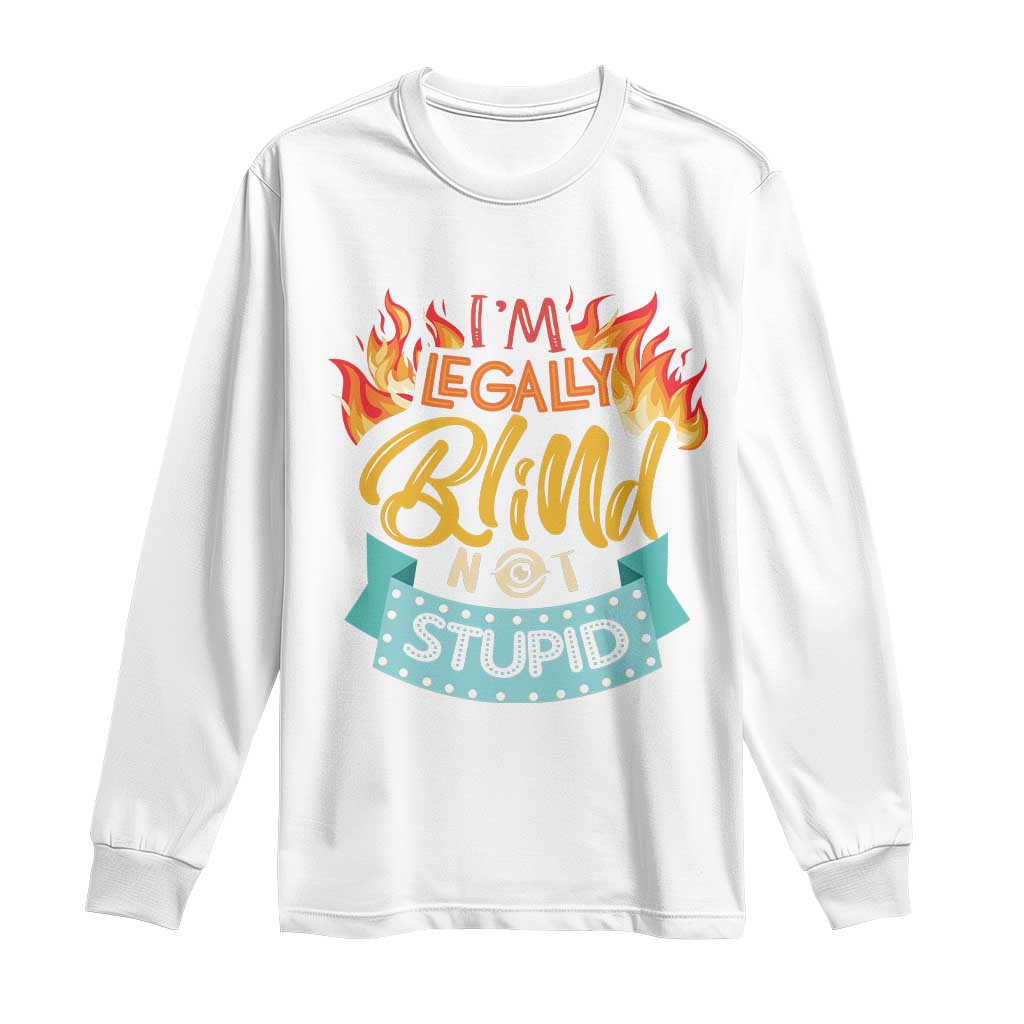 Blindness Visual Impairment Long Sleeve Shirt I'm Legally Blind Not Stupid