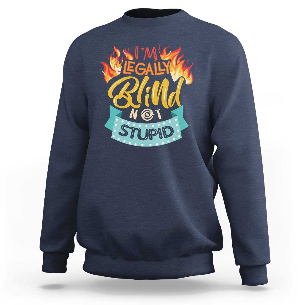 Blindness Visual Impairment Sweatshirt I'm Legally Blind Not Stupid - Wonder Print Shop