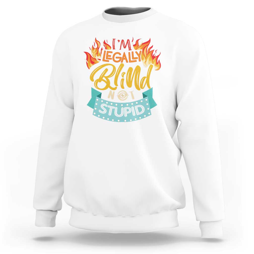 Blindness Visual Impairment Sweatshirt I'm Legally Blind Not Stupid - Wonder Print Shop