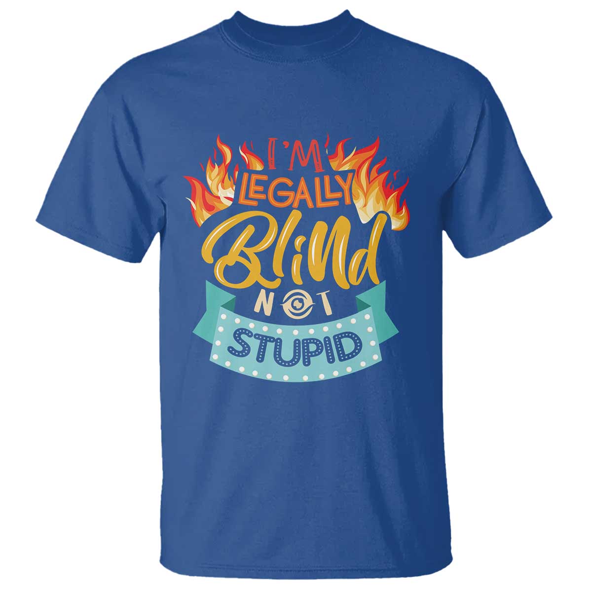 Blindness Visual Impairment T Shirt I'm Legally Blind Not Stupid - Wonder Print Shop