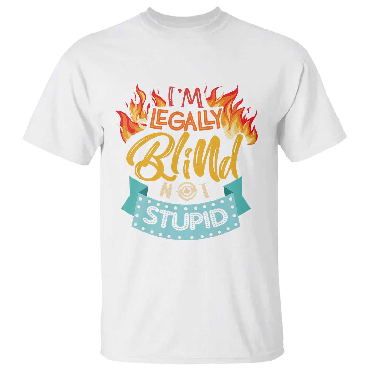Blindness Visual Impairment T Shirt I'm Legally Blind Not Stupid - Wonder Print Shop