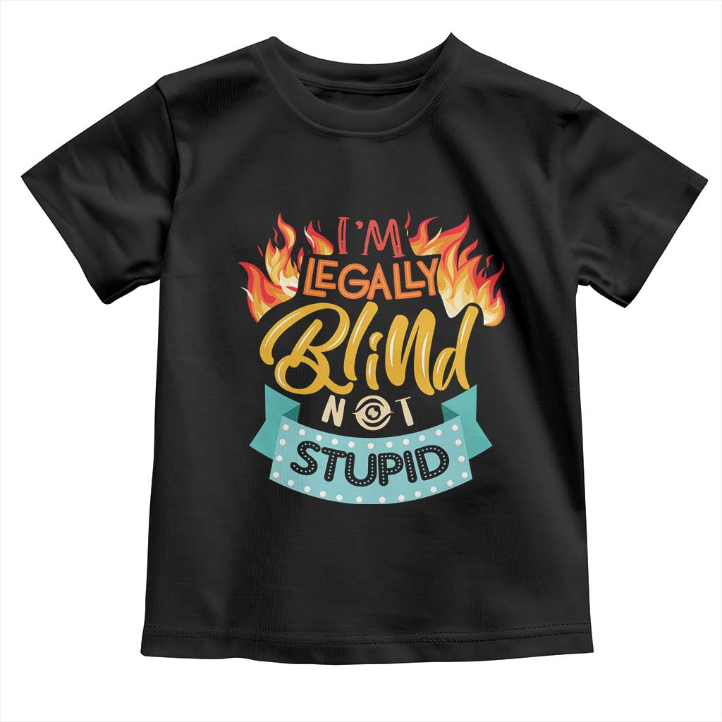 Blindness Visual Impairment Toddler T Shirt I'm Legally Blind Not Stupid