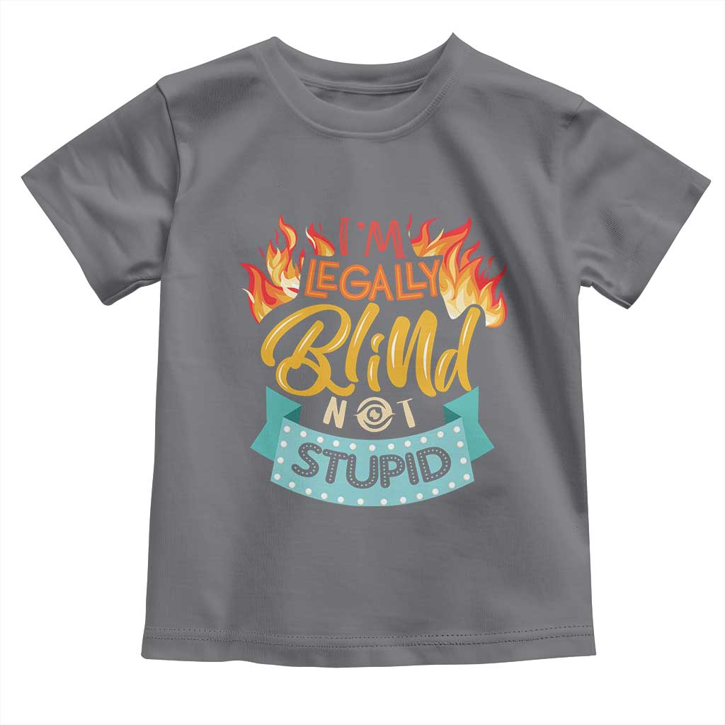 Blindness Visual Impairment Toddler T Shirt I'm Legally Blind Not Stupid