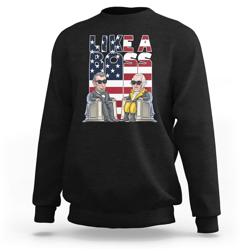 Presidents Day Sweatshirt Like A Boss Washington Lincoln Abe George US Flag - Wonder Print Shop