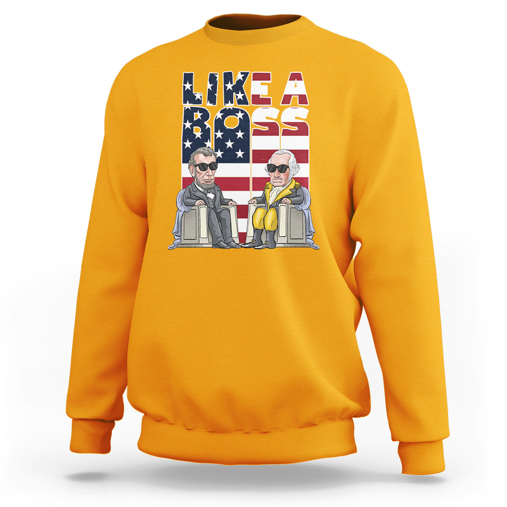 Presidents Day Sweatshirt Like A Boss Washington Lincoln Abe George US Flag - Wonder Print Shop