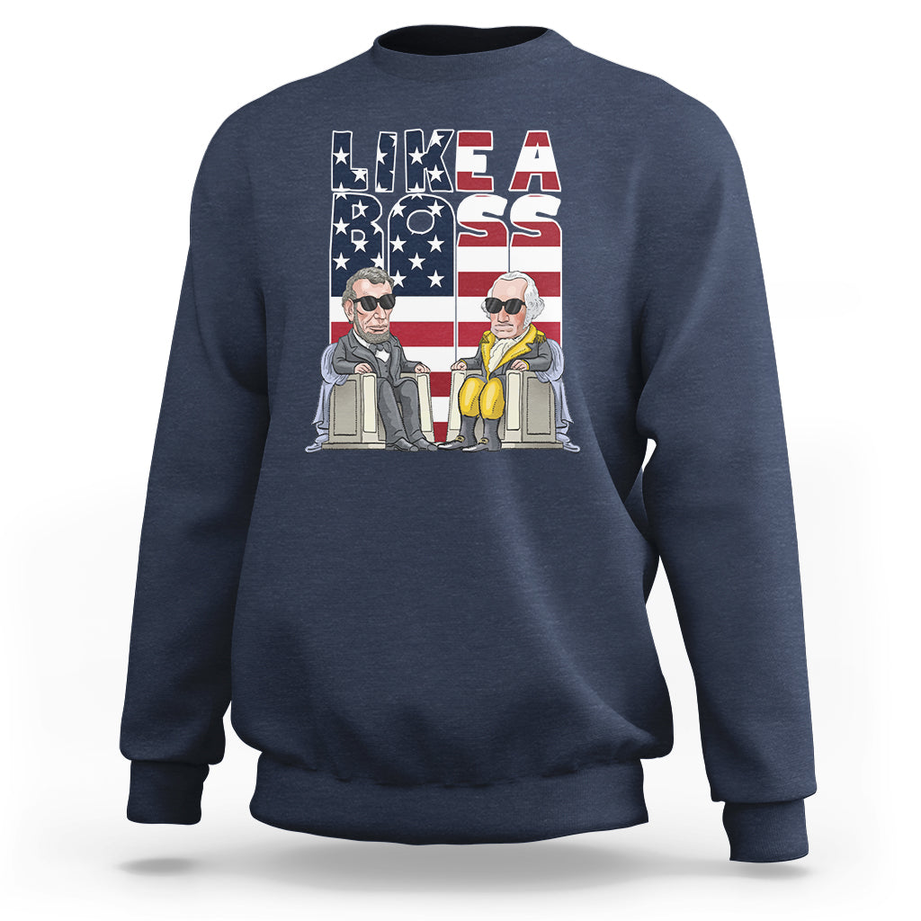 Presidents Day Sweatshirt Like A Boss Washington Lincoln Abe George US Flag - Wonder Print Shop