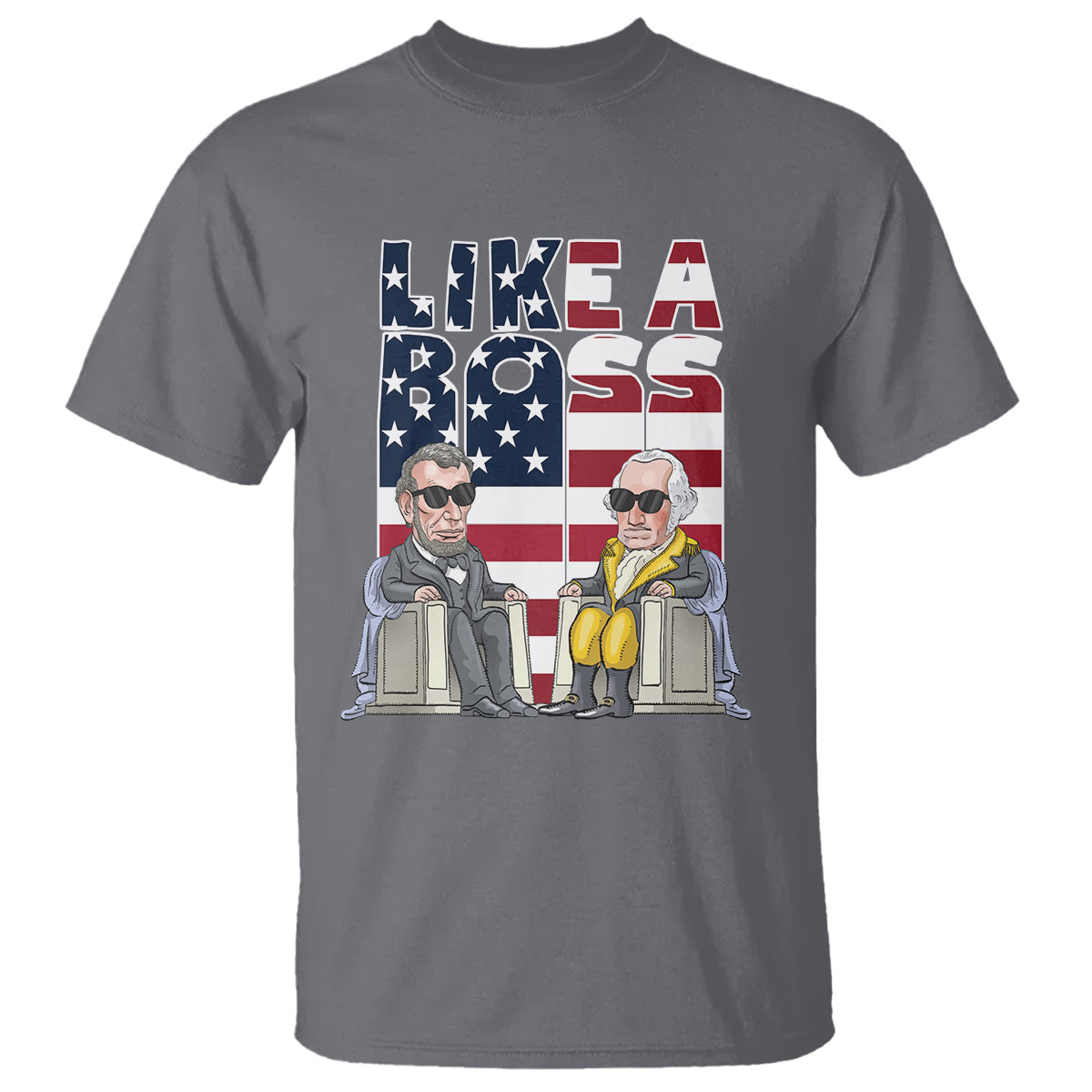 Presidents Day T Shirt Like A Boss Washington Lincoln Abe George US Flag - Wonder Print Shop