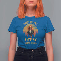 Back To The Gypsy That I Was T Shirt For Women - Wonder Print Shop