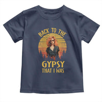 Back To The Gypsy That I Was Toddler T Shirt