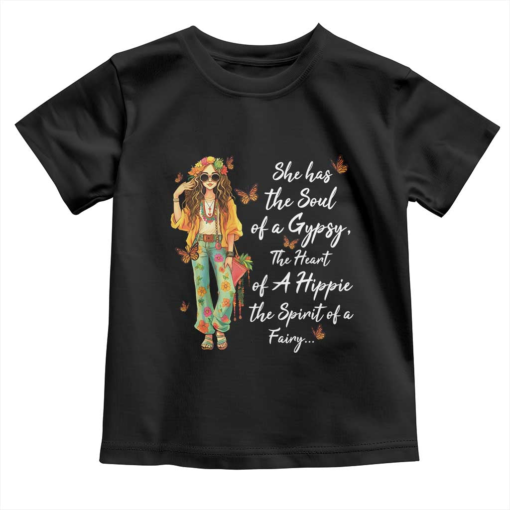 Hippie Girl Toddler T Shirt The Soul Of A Gypsy The Heart Of A Hippie The Spirit Of A Family