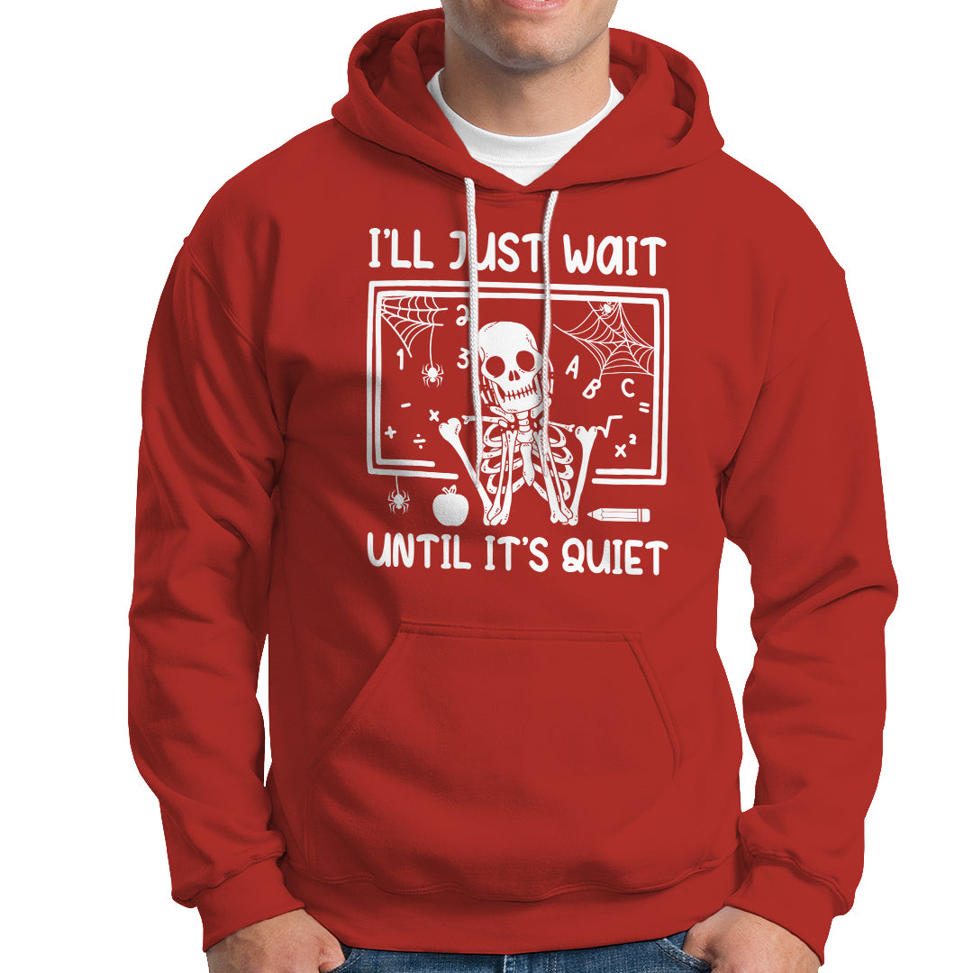 Halloween Teacher Hoodie I'll Just Wait Until It's Quiet Skeleton - Wonder Print Shop
