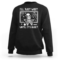 Halloween Teacher Sweatshirt I'll Just Wait Until It's Quiet Skeleton - Wonder Print Shop