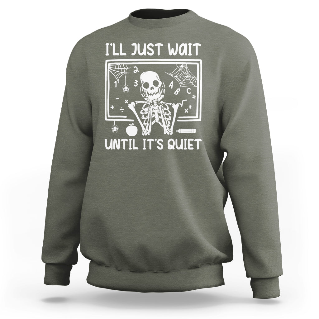 Halloween Teacher Sweatshirt I'll Just Wait Until It's Quiet Skeleton - Wonder Print Shop