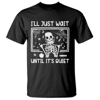 Halloween Teacher T Shirt I'll Just Wait Until It's Quiet Skeleton - Wonder Print Shop