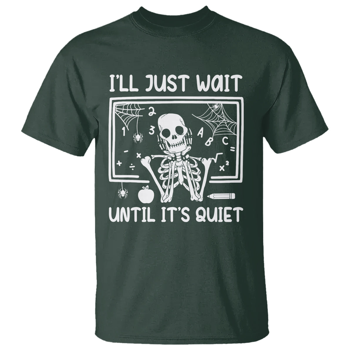 Halloween Teacher T Shirt I'll Just Wait Until It's Quiet Skeleton - Wonder Print Shop
