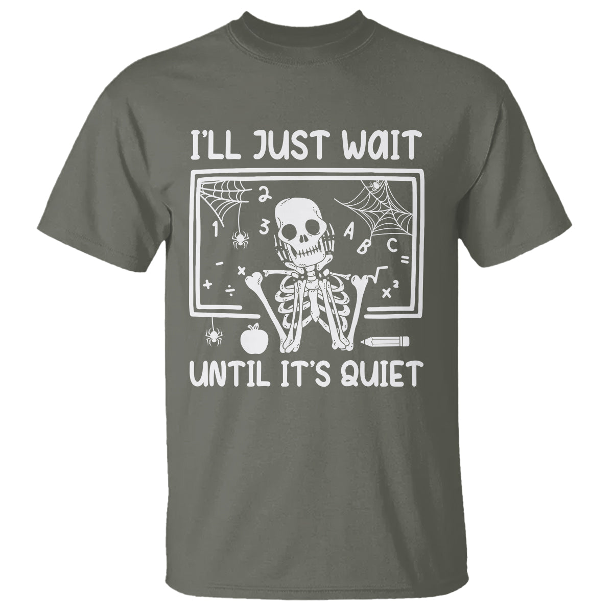 Halloween Teacher T Shirt I'll Just Wait Until It's Quiet Skeleton - Wonder Print Shop
