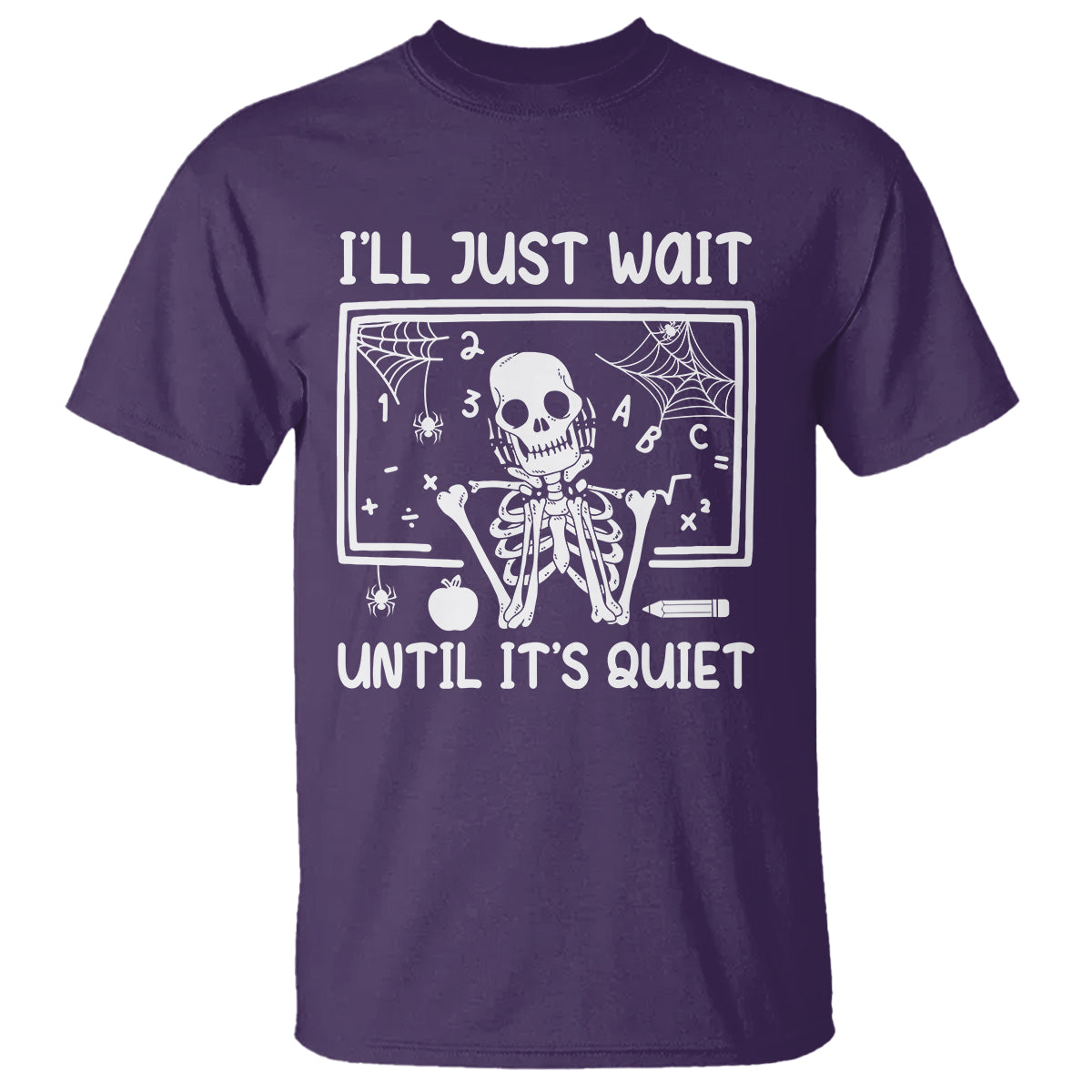 Halloween Teacher T Shirt I'll Just Wait Until It's Quiet Skeleton - Wonder Print Shop