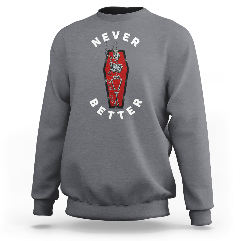 Skeleton Never Better In The Coffin Sweatshirt - Wonder Print Shop