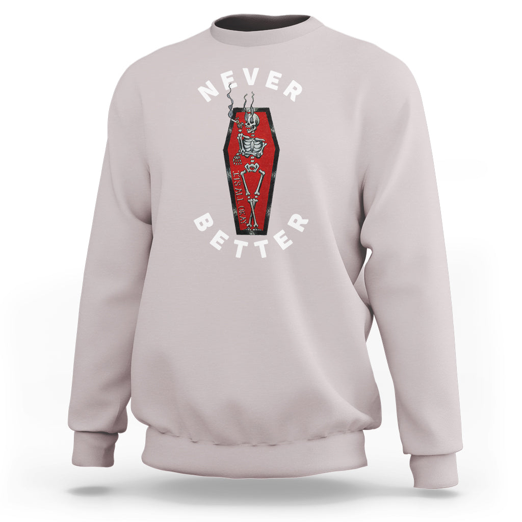 Skeleton Never Better In The Coffin Sweatshirt - Wonder Print Shop