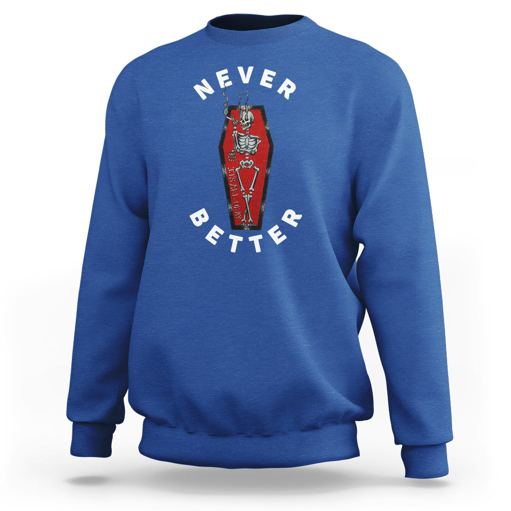 Skeleton Never Better In The Coffin Sweatshirt - Wonder Print Shop