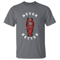 Skeleton Never Better In The Coffin T Shirt - Wonder Print Shop