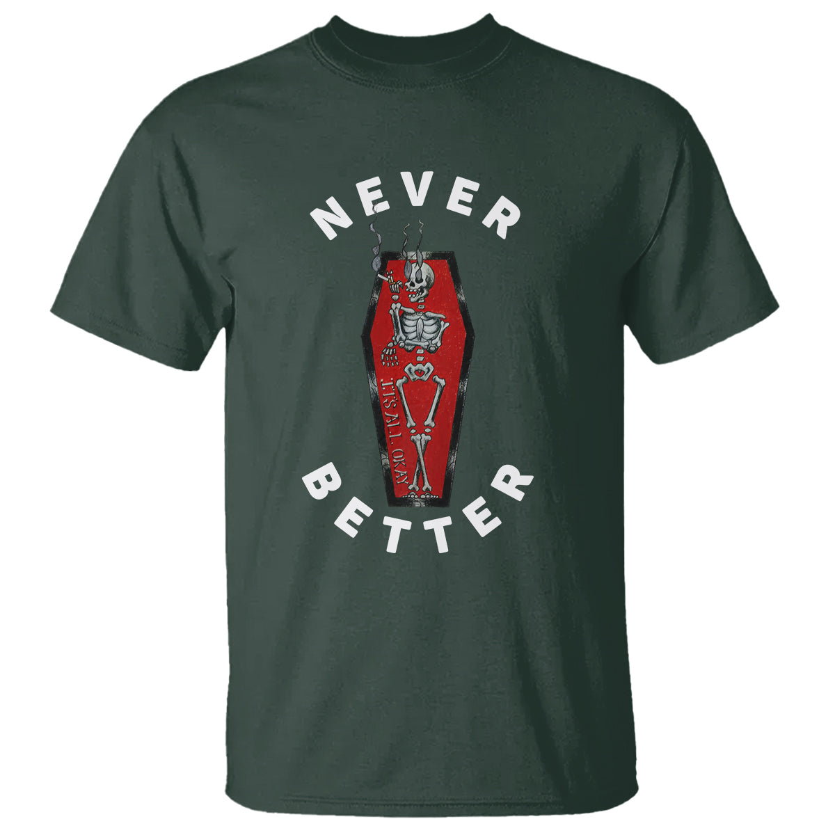 Skeleton Never Better In The Coffin T Shirt - Wonder Print Shop