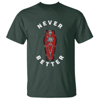 Skeleton Never Better In The Coffin T Shirt - Wonder Print Shop