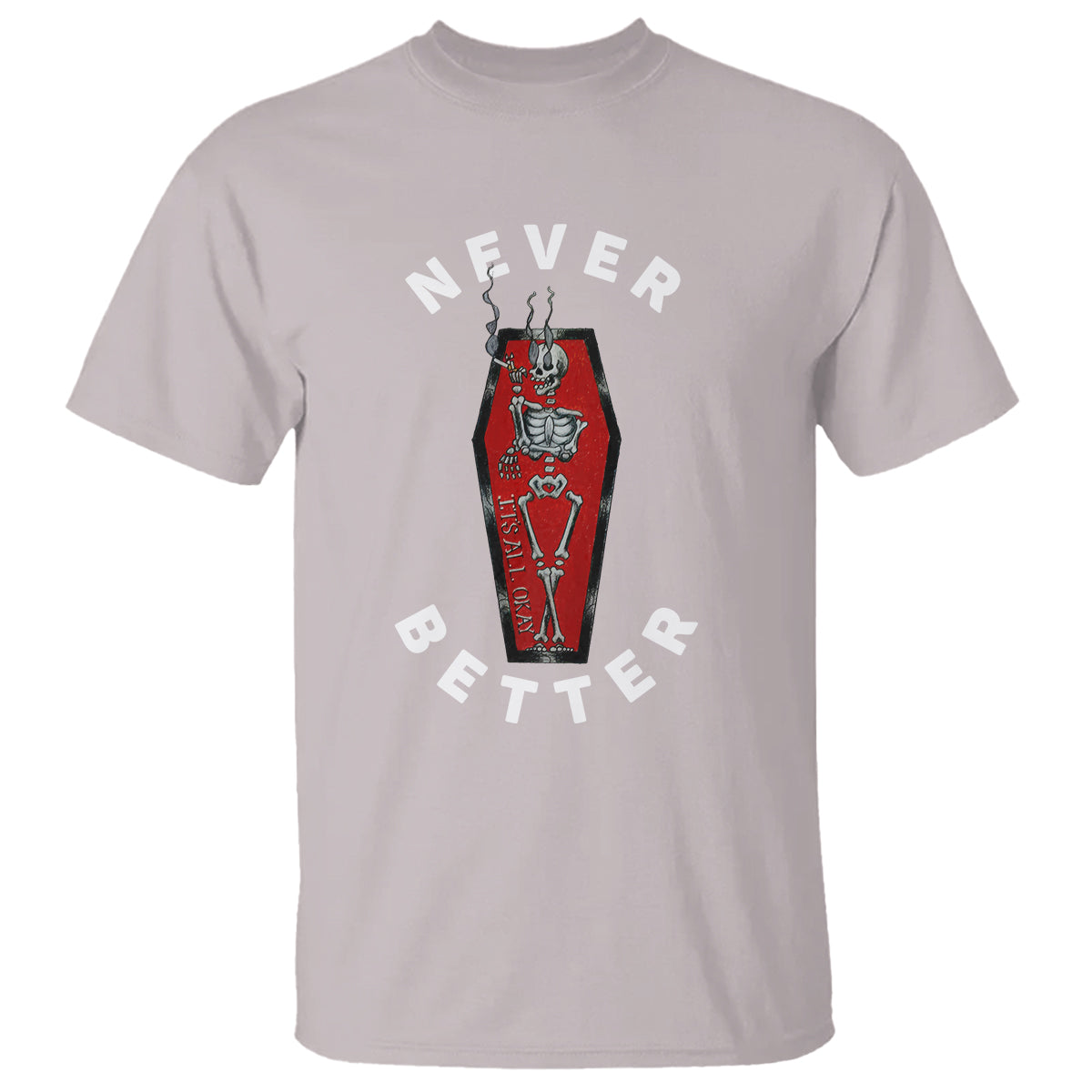 Skeleton Never Better In The Coffin T Shirt - Wonder Print Shop