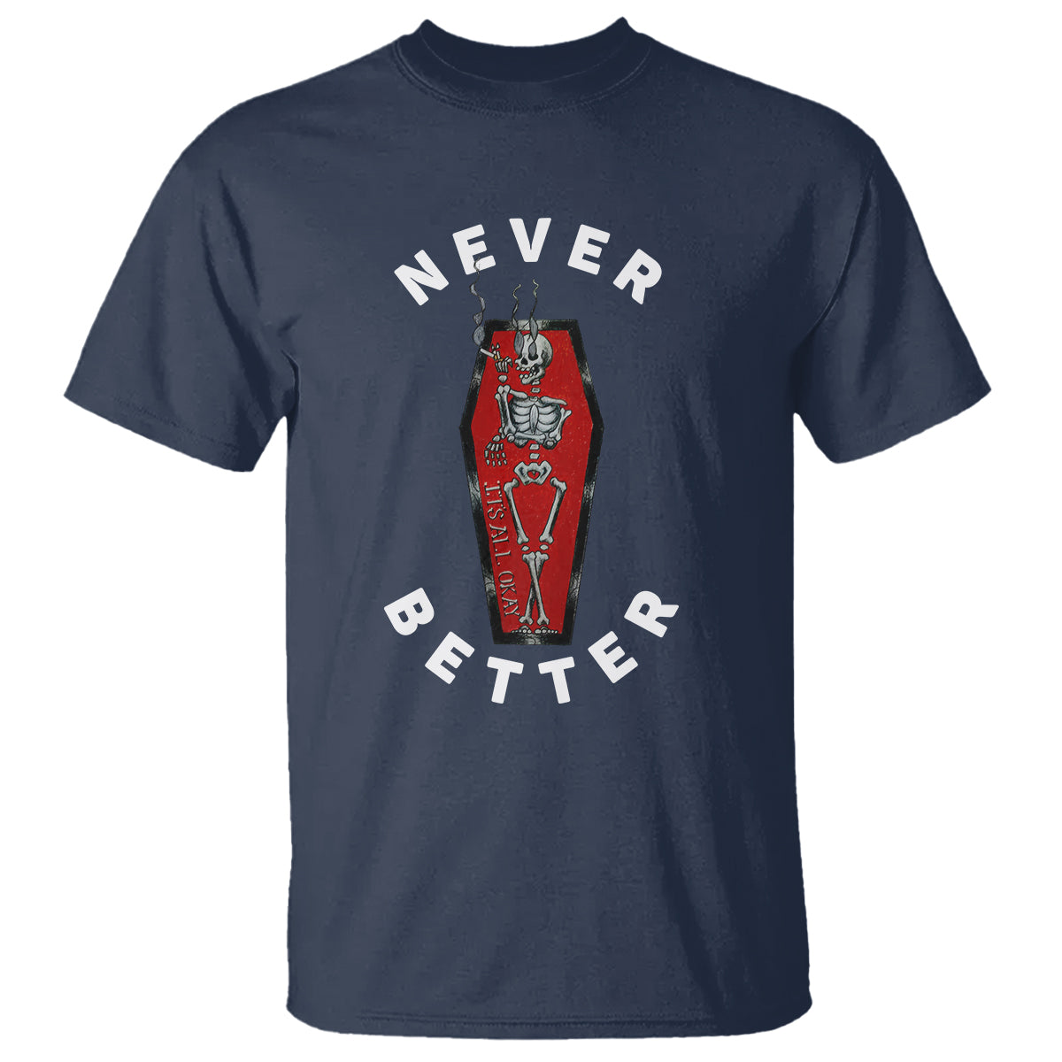 Skeleton Never Better In The Coffin T Shirt - Wonder Print Shop