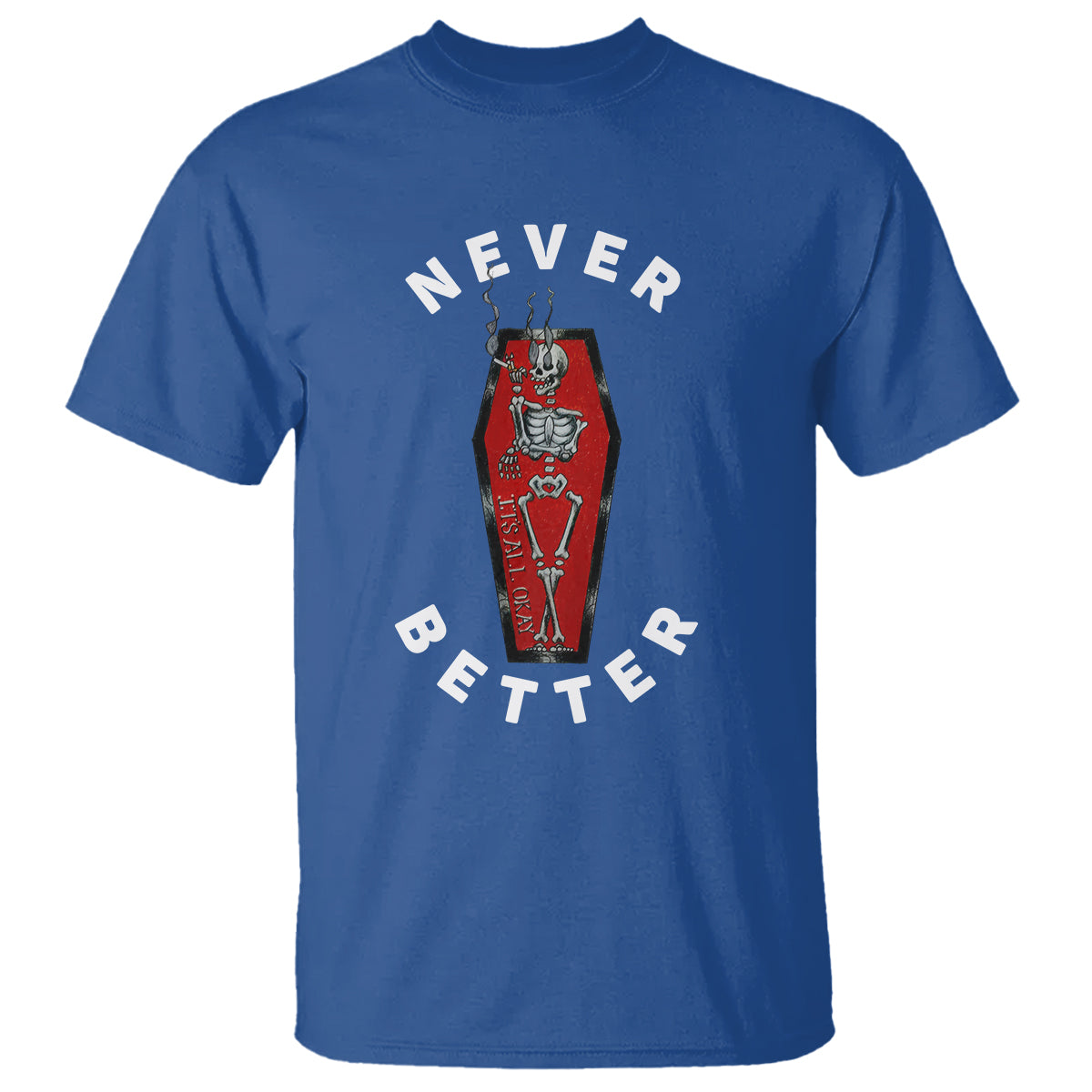 Skeleton Never Better In The Coffin T Shirt - Wonder Print Shop