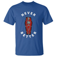 Skeleton Never Better In The Coffin T Shirt - Wonder Print Shop