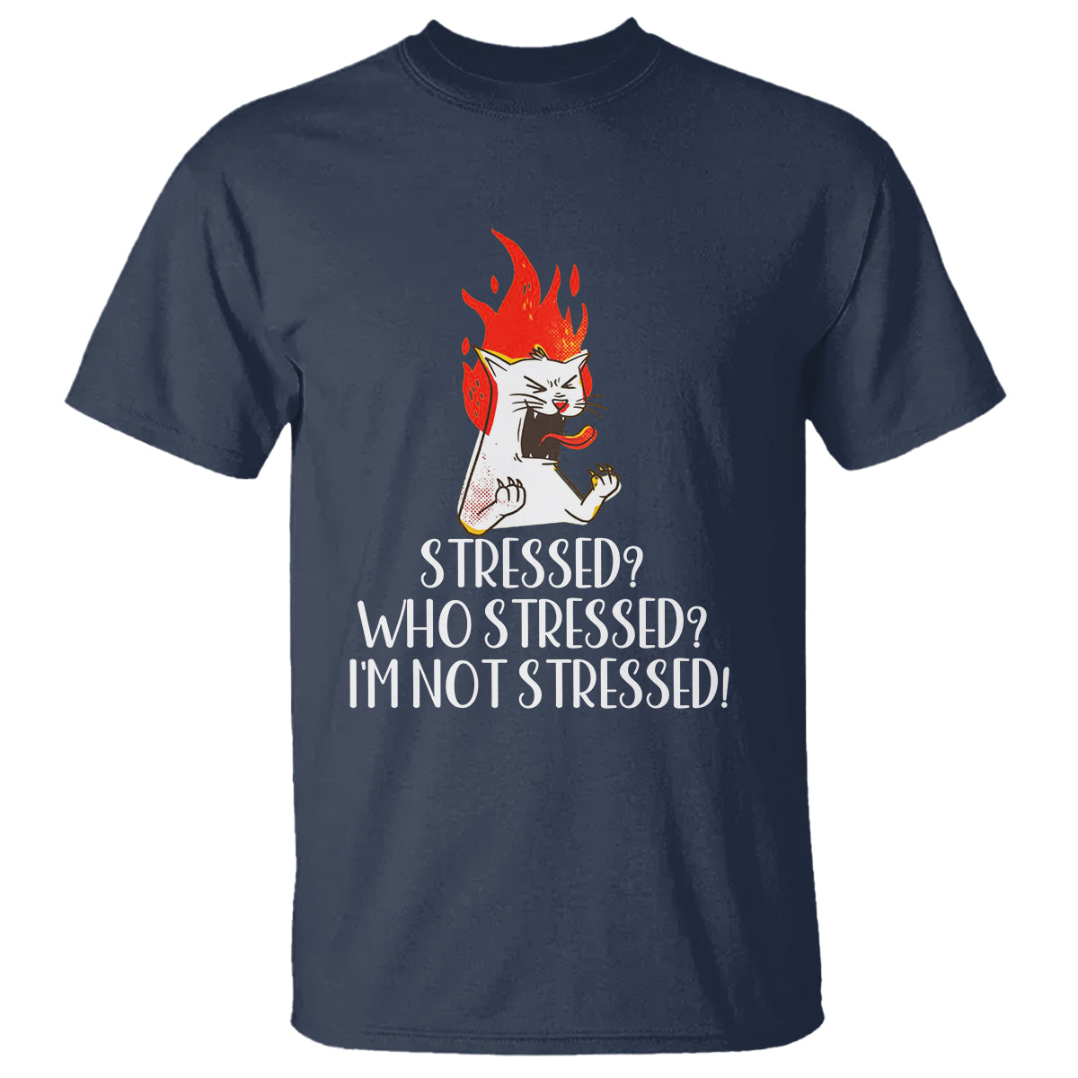 Stressed Who's Stressed? I'm Not Stressed Funny Angry Cat T Shirt - Wonder Print Shop