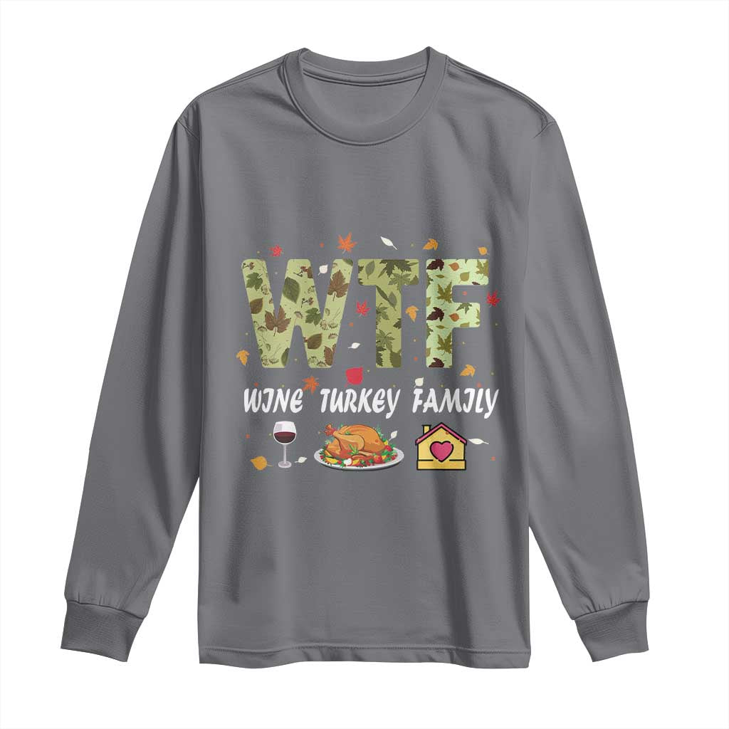 Thanksgiving Long Sleeve Shirt W T F Wine Turkey Family Funny Dinner Fall
