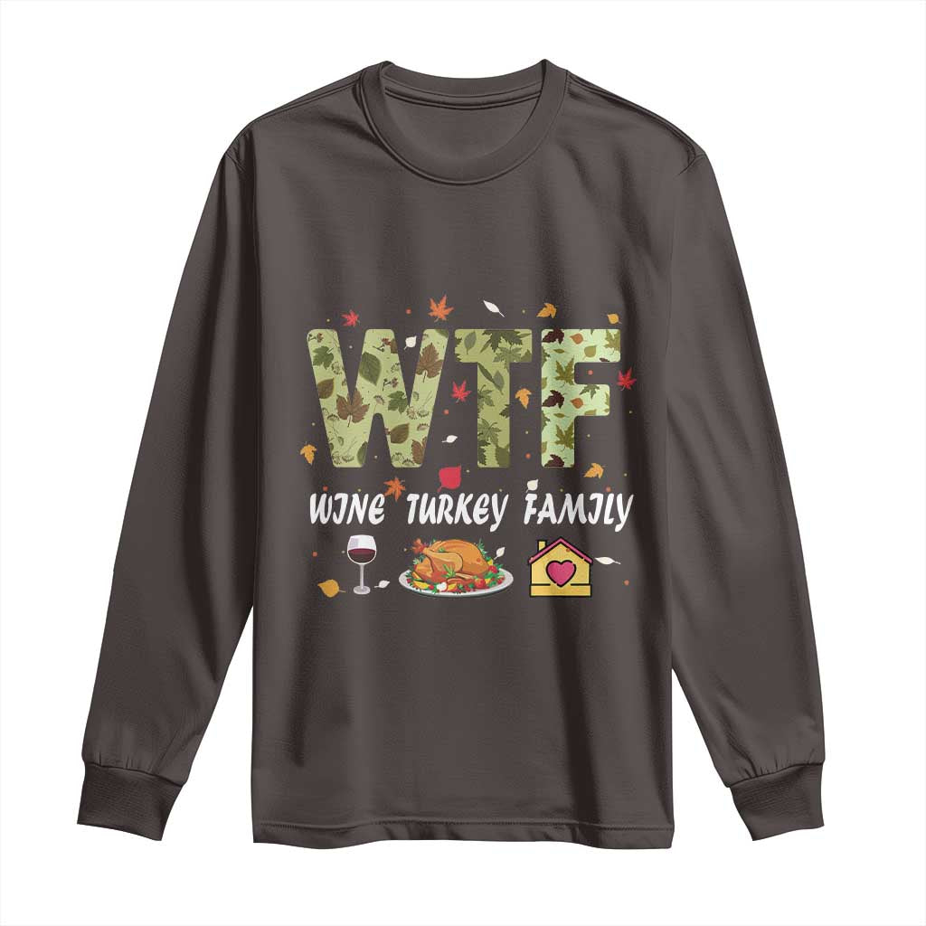 Thanksgiving Long Sleeve Shirt W T F Wine Turkey Family Funny Dinner Fall