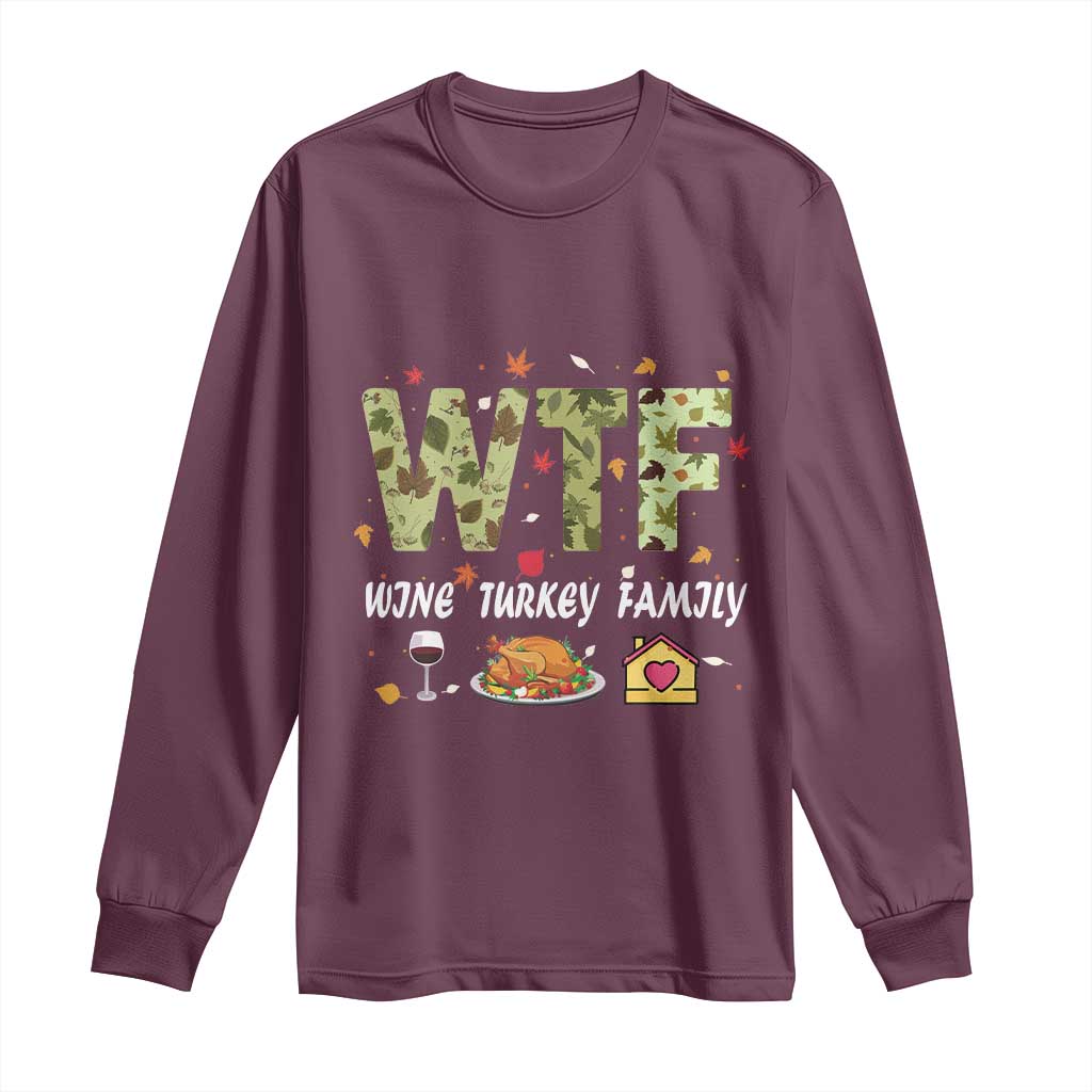 Thanksgiving Long Sleeve Shirt W T F Wine Turkey Family Funny Dinner Fall