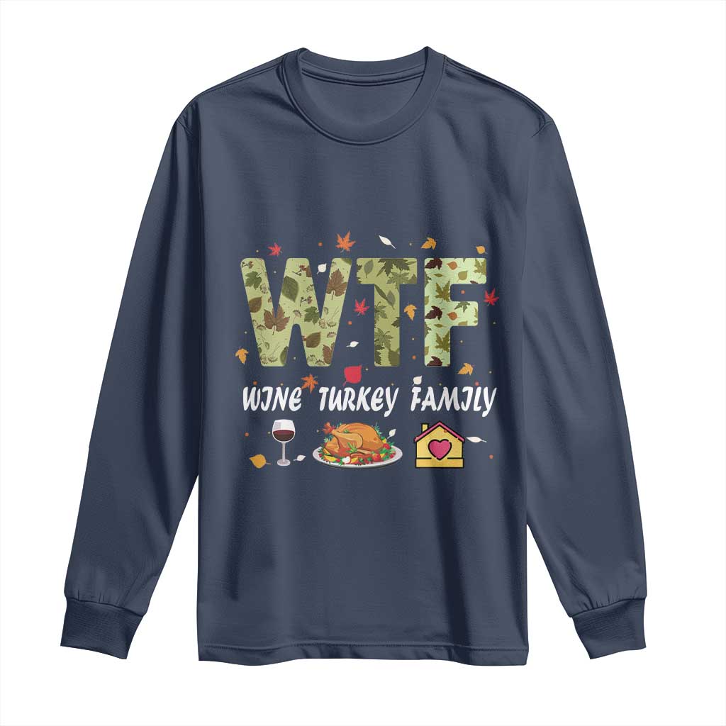 Thanksgiving Long Sleeve Shirt W T F Wine Turkey Family Funny Dinner Fall