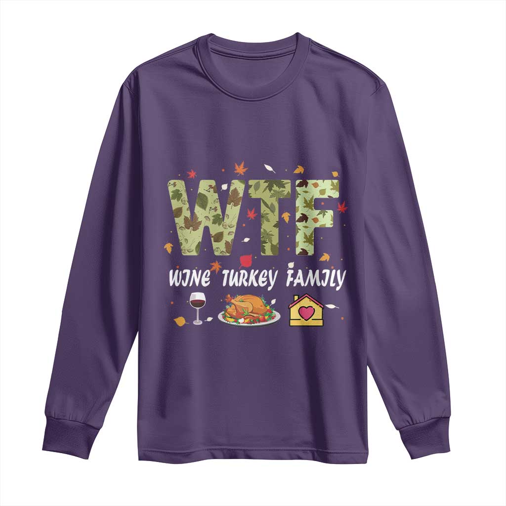 Thanksgiving Long Sleeve Shirt W T F Wine Turkey Family Funny Dinner Fall