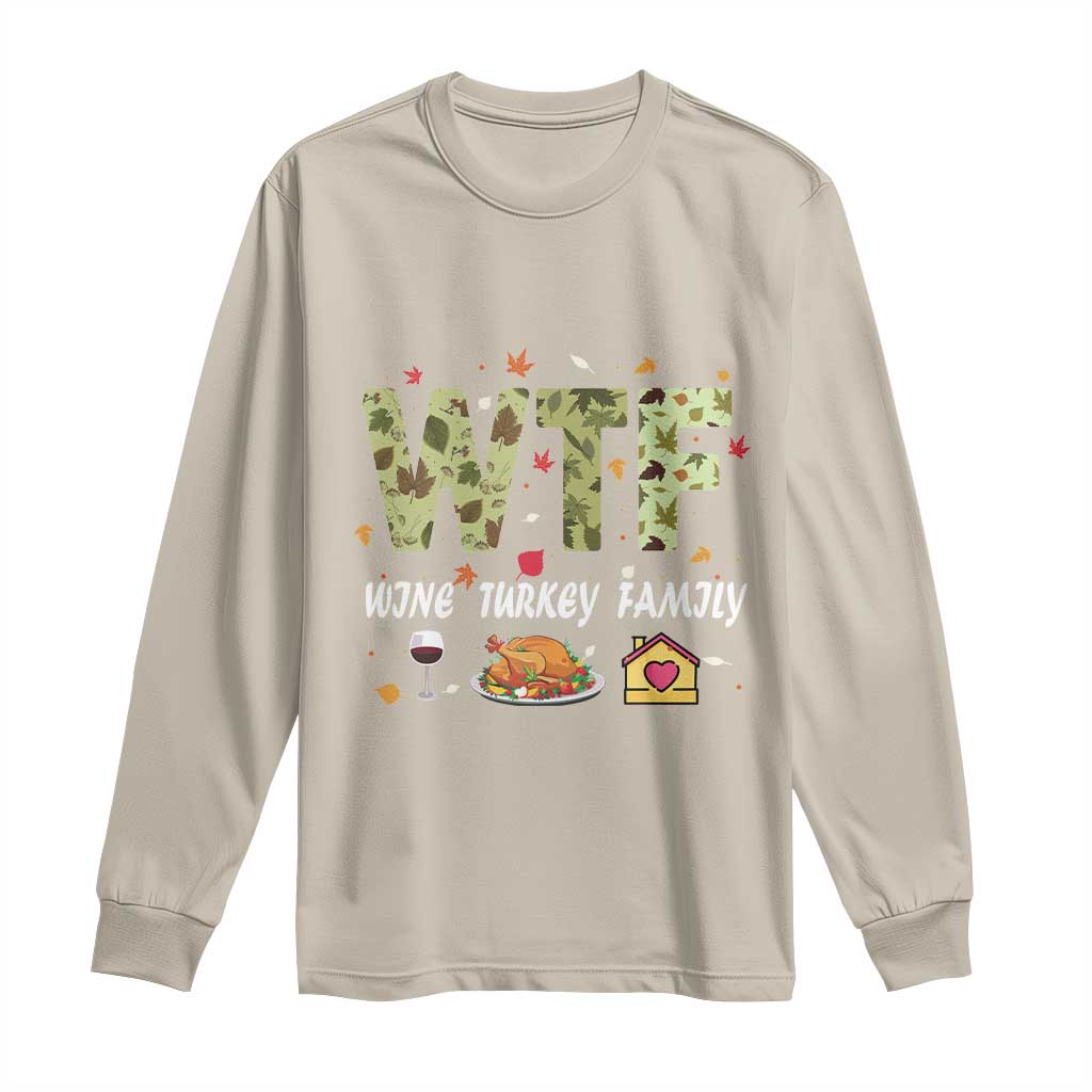 Thanksgiving Long Sleeve Shirt W T F Wine Turkey Family Funny Dinner Fall