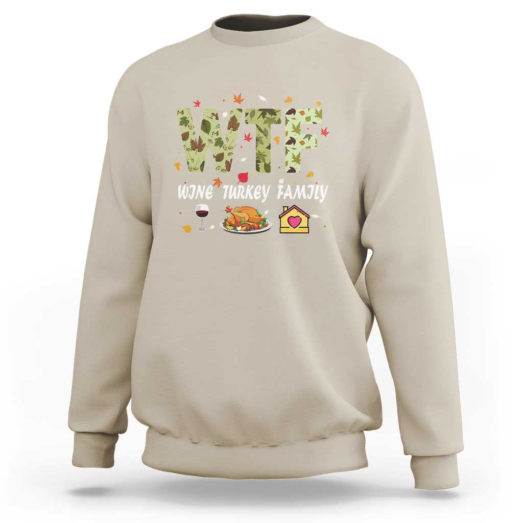 Thanksgiving Sweatshirt W T F Wine Turkey Family Funny Dinner Fall - Wonder Print Shop