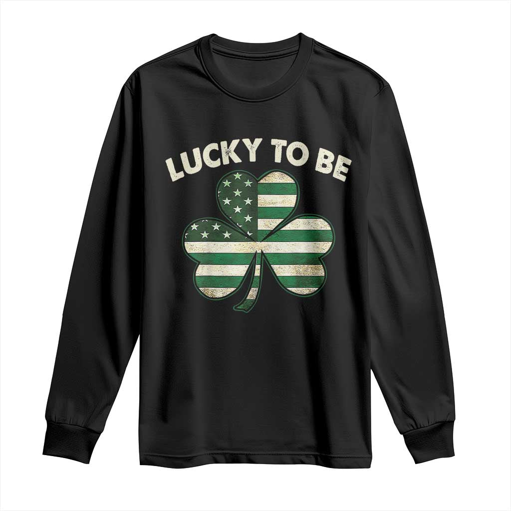 St. Patrick's Day Patriotic America Pride Long Sleeve Shirt Lucky To Be American