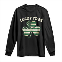 St. Patrick's Day Patriotic America Pride Long Sleeve Shirt Lucky To Be American