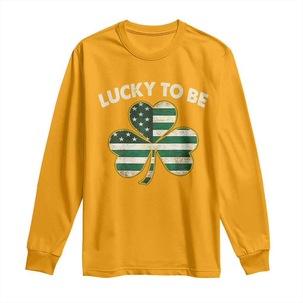 St. Patrick's Day Patriotic America Pride Long Sleeve Shirt Lucky To Be American
