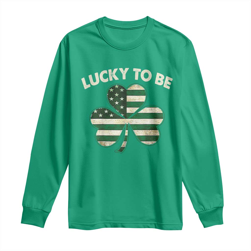 St. Patrick's Day Patriotic America Pride Long Sleeve Shirt Lucky To Be American