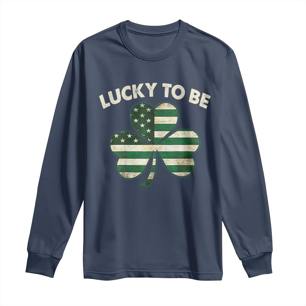 St. Patrick's Day Patriotic America Pride Long Sleeve Shirt Lucky To Be American