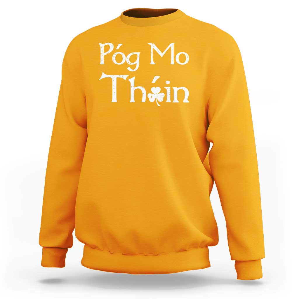 Funny St. Patrick's Day Sweatshirt Pog Mo Thoin Gaelic Saying Kiss My Ass
