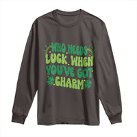 Funny St. Patrick's Day Long Sleeve Shirt Who Needs Luck When You're Got Charm